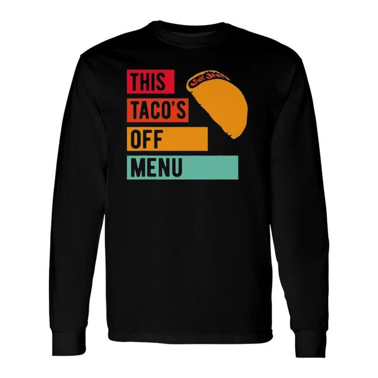 This Taco's Off Menu Mexican Food Taco Long Sleeve T-Shirt T-Shirt