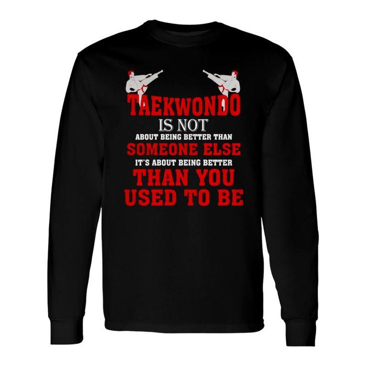 Taekwondo Is Not Than You Used To Be T-shirt Long Sleeve T-Shirt