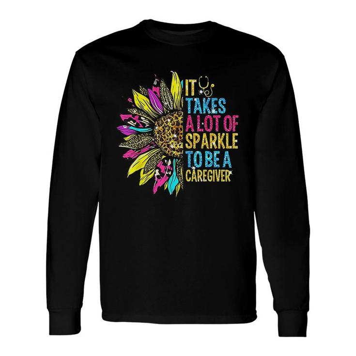 It Takes A Lot Of Sparkle To Be A Caregiver Sunflower Long Sleeve T-Shirt T-Shirt