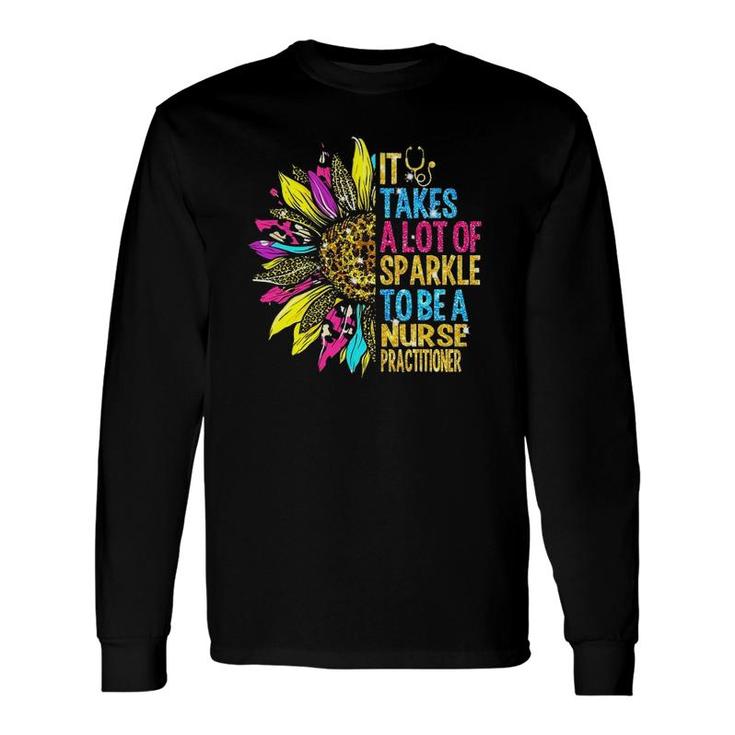 It Takes A Lot Of Sparkle To Be A Nurse Practitioner Long Sleeve T-Shirt T-Shirt