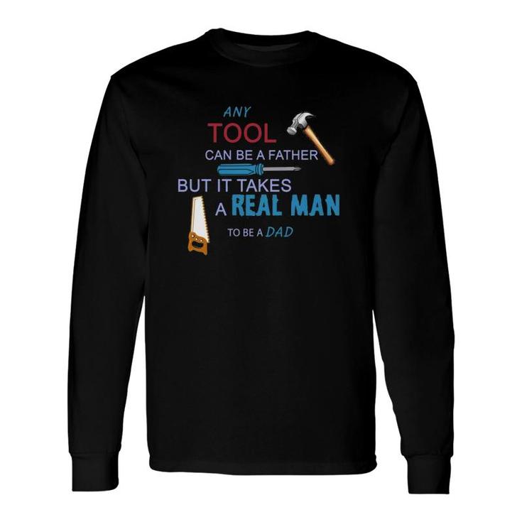 It Takes A Real Man To Be A Tool Dad Long Sleeve T-Shirt T-Shirt