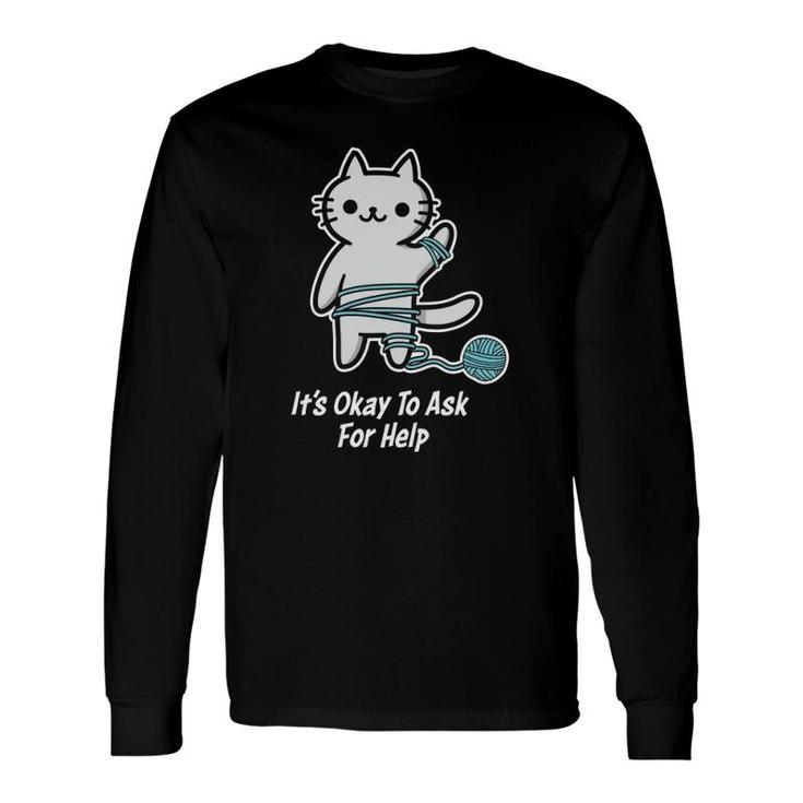 Mental Health Awareness It's Ok To Ask For Help Therapy Cat Long Sleeve T-Shirt T-Shirt