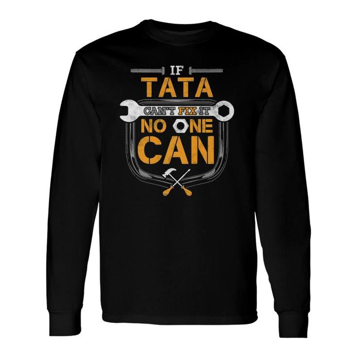 If Tata Can't Fix It Handyman For Grandpa Car Mechanic Long Sleeve T-Shirt T-Shirt
