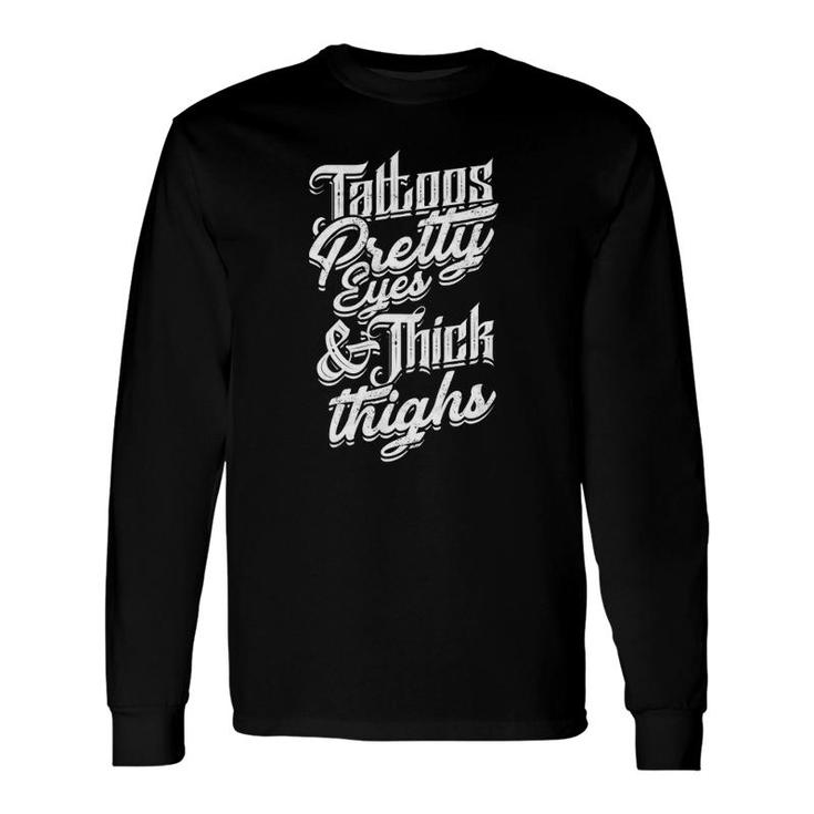 Tattoos Pretty Eyes & Thick Thighs Bright And Simple Eyes Long Sleeve T-Shirt