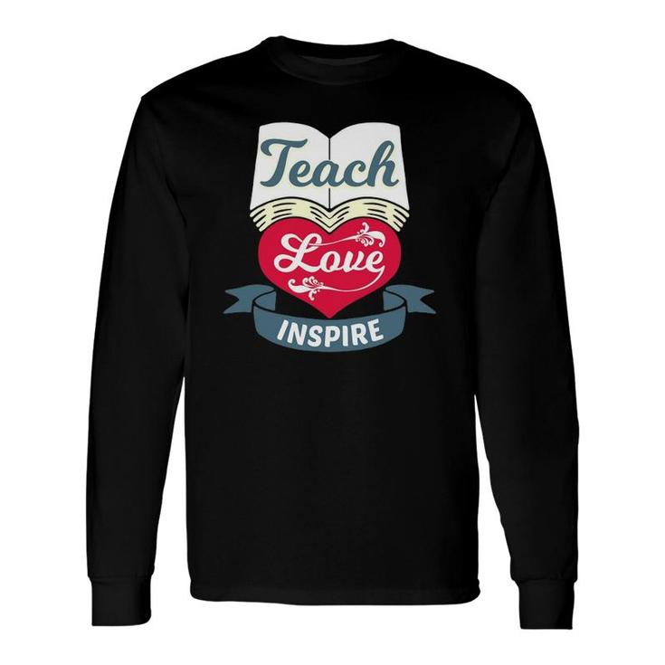 Teach Love Inspire Teaching & Teacher Appreciation Long Sleeve T-Shirt T-Shirt