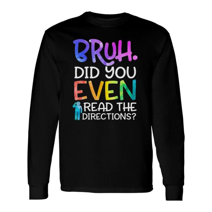 Teacher Saying Bruh Did You Even Read The Directions Long Sleeve T-Shirt T-Shirt