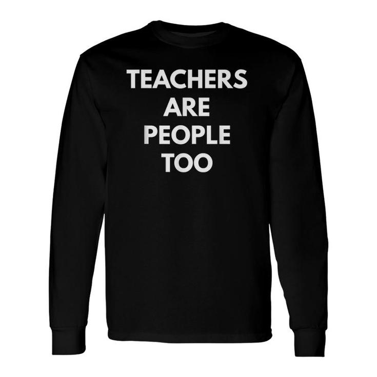 Teachers Are People Too Teaching Tees Long Sleeve T-Shirt T-Shirt
