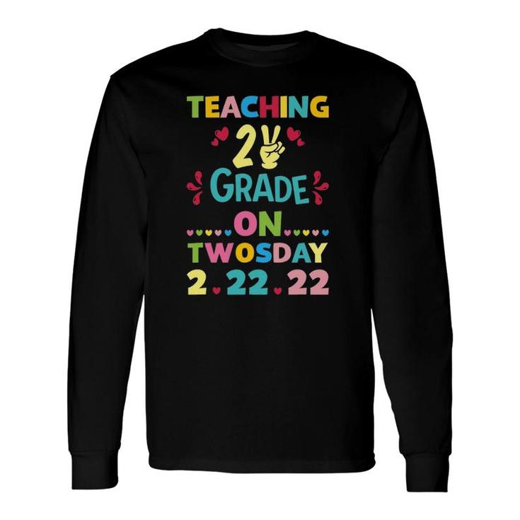 Teaching 2Nd Grade On Twosday 22222 February 22Nd 2022 Long Sleeve T-Shirt T-Shirt