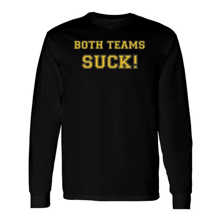 Both Teams Suck Sports Haters And Hecklers Long Sleeve T-Shirt