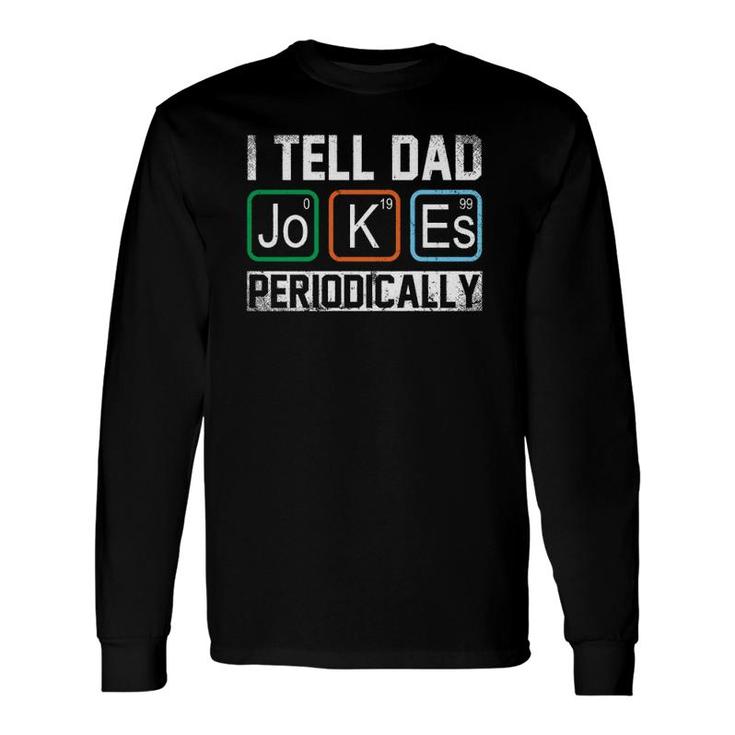 I Tell Dad Jokes Periodically Chemistry Dad Jokes Long Sleeve T-Shirt T-Shirt
