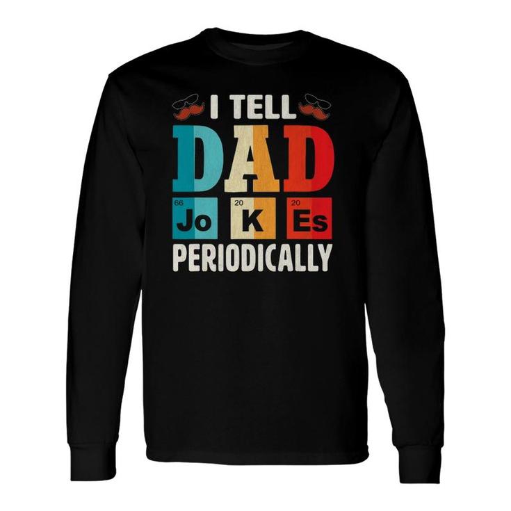 I Tell Dad Jokes Periodically Daddy Father's Day Long Sleeve T-Shirt T-Shirt
