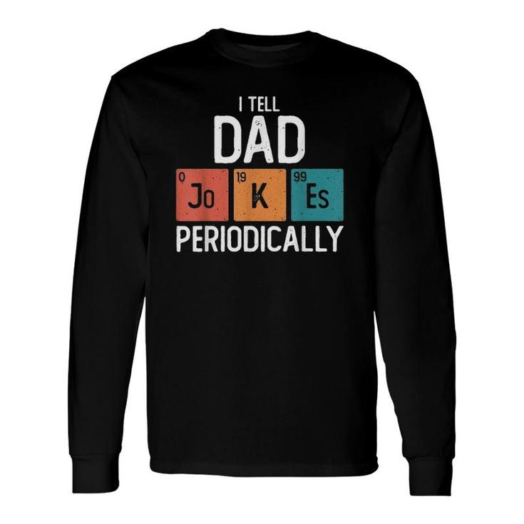 I Tell Dad Jokes Periodically Father's Day Chemical Pun Long Sleeve T-Shirt T-Shirt
