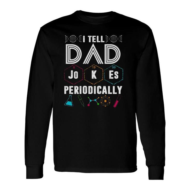 I Tell Dad Jokes Periodically Periodic Table Jokes On Dads For Father's Day Long Sleeve T-Shirt T-Shirt