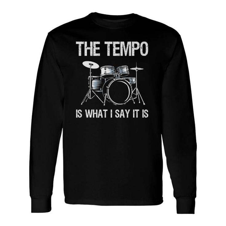 The Tempo Is What I Say It Is Drummer Long Sleeve T-Shirt T-Shirt