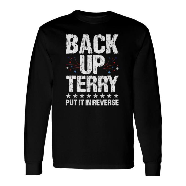 Back It Up Terry Put It In Reverse 4Th Of July Independence Long Sleeve T-Shirt T-Shirt