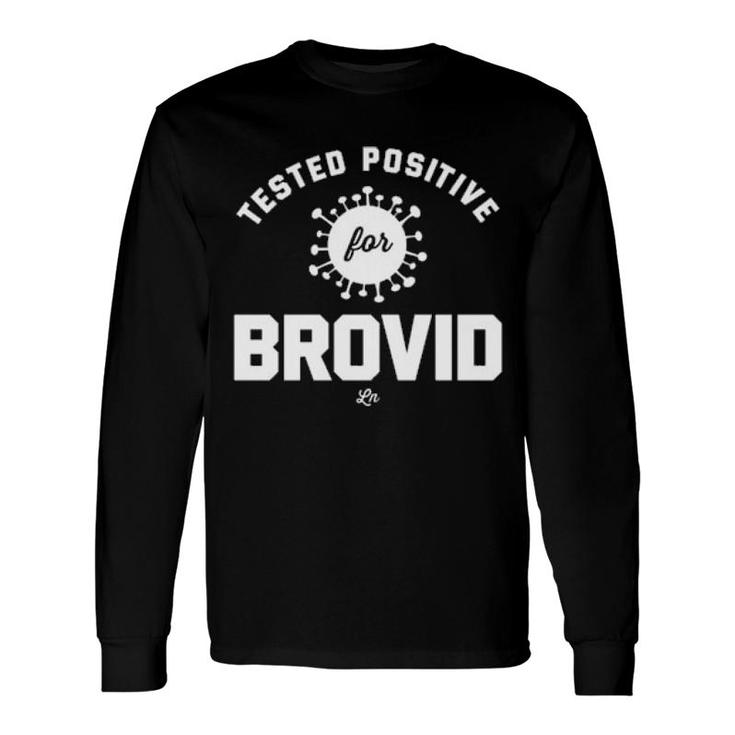 Tested Positive For Brovid-19 Long Sleeve T-Shirt