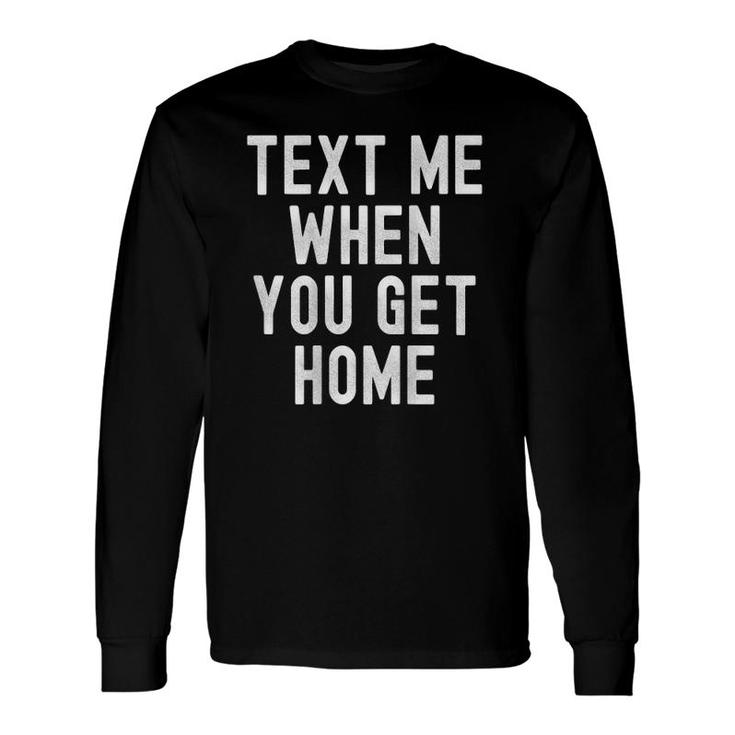 Text Me When You Get Home Dreamer Aesthetic Late Nights Long Sleeve T-Shirt