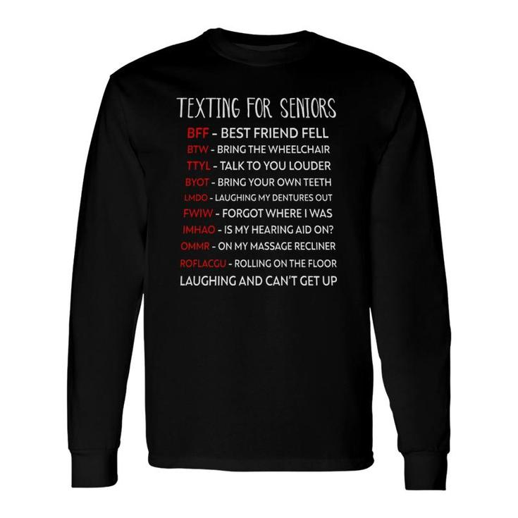 Texting For Seniors Citizen Texting Codes Laughing And Can't Get Up Long Sleeve T-Shirt T-Shirt