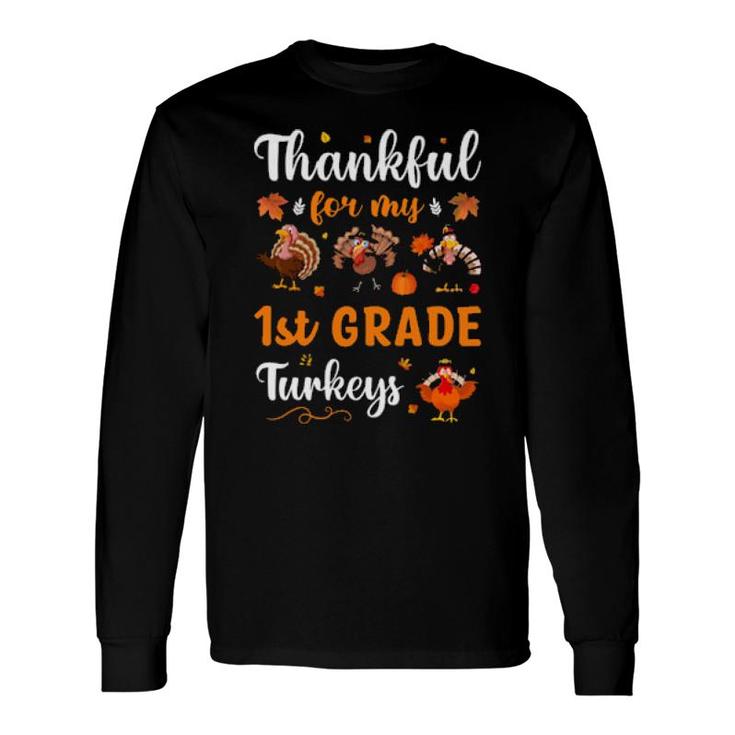 Thankful For My 1St Grade Turkeys Long Sleeve T-Shirt