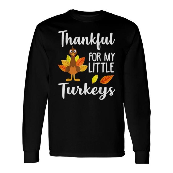 Thankful For My Little Turkeys Teachers Thanksgiving Long Sleeve T-Shirt T-Shirt