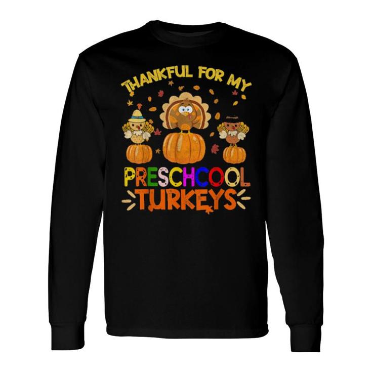 Thankful For My Preschool Turkeys Teacher Thanksgiving Long Sleeve T-Shirt T-Shirt