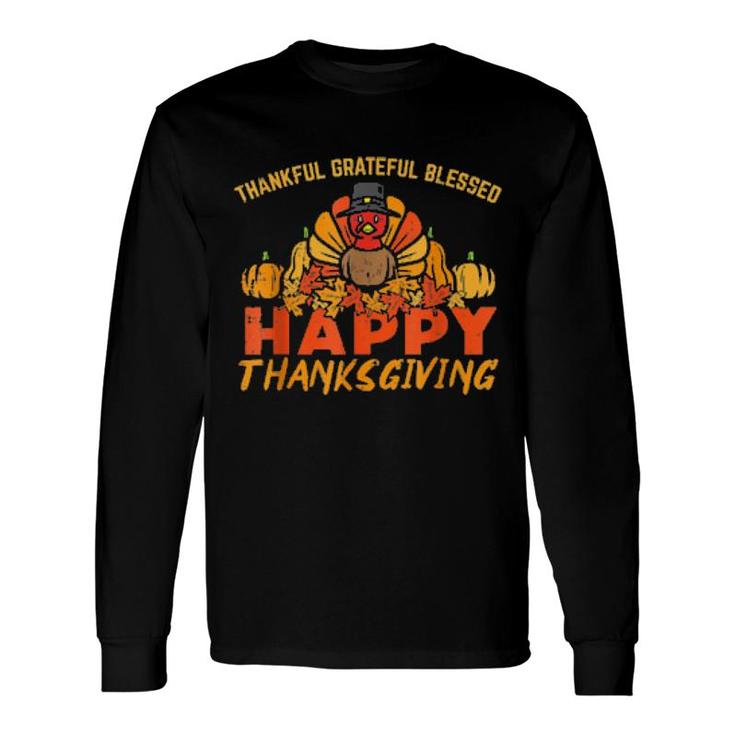 Thankfulgratefulblessedhappy Thanksgiving Turkey Long Sleeve T-Shirt T-Shirt
