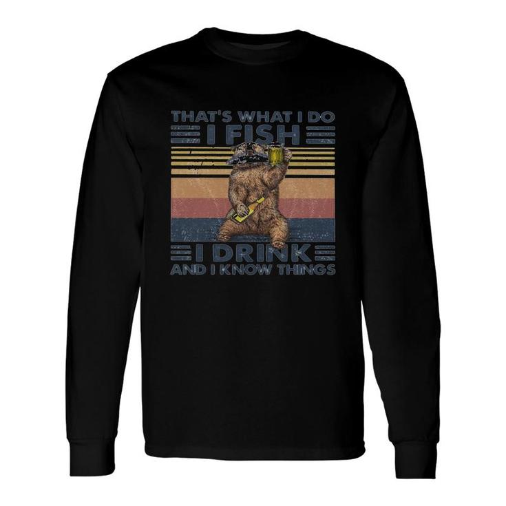 Thats What I Do I Fish I Drink And I Know Things Beer Vintage Retro Long Sleeve T-Shirt