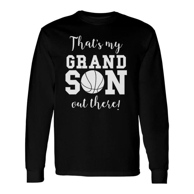 That's My Grandson Out There Basketball Grandma Grandpa Long Sleeve T-Shirt T-Shirt