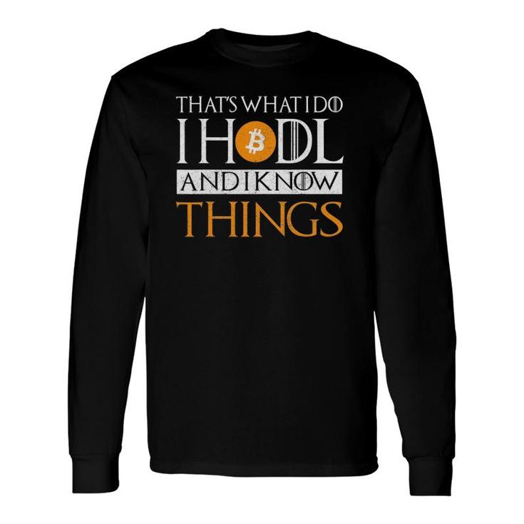 That's What I Do I Hodl And I Know Things Long Sleeve T-Shirt