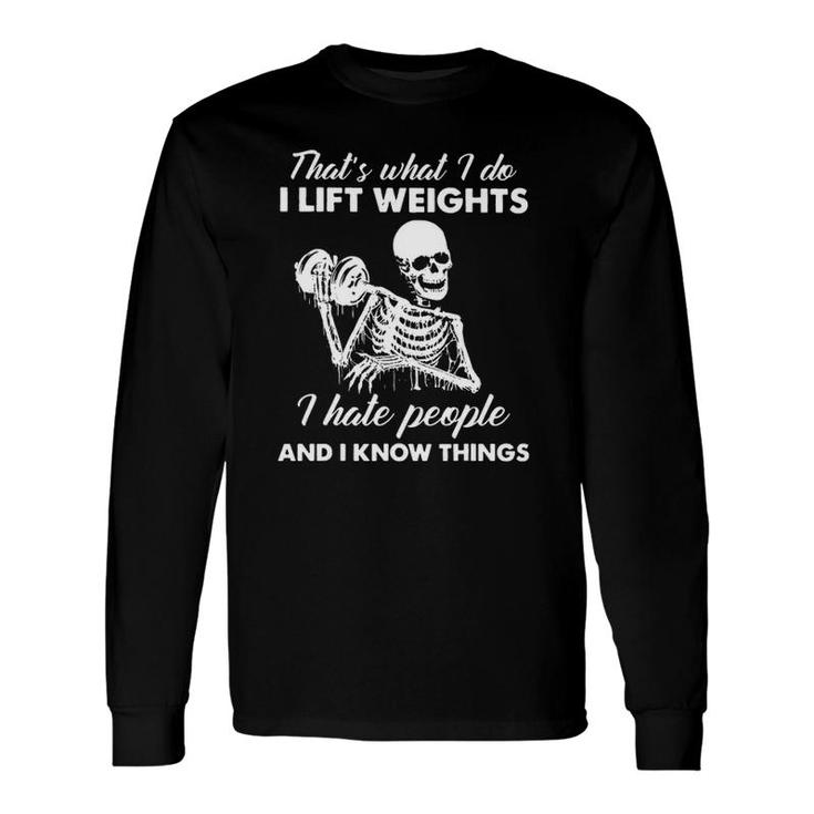 That's What I Do I Lift Weights Fitness I Hate People Long Sleeve T-Shirt T-Shirt