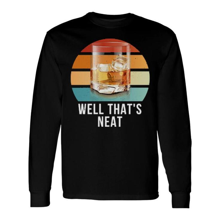 Well That's Neat Whiskey Drinker Party Long Sleeve T-Shirt T-Shirt