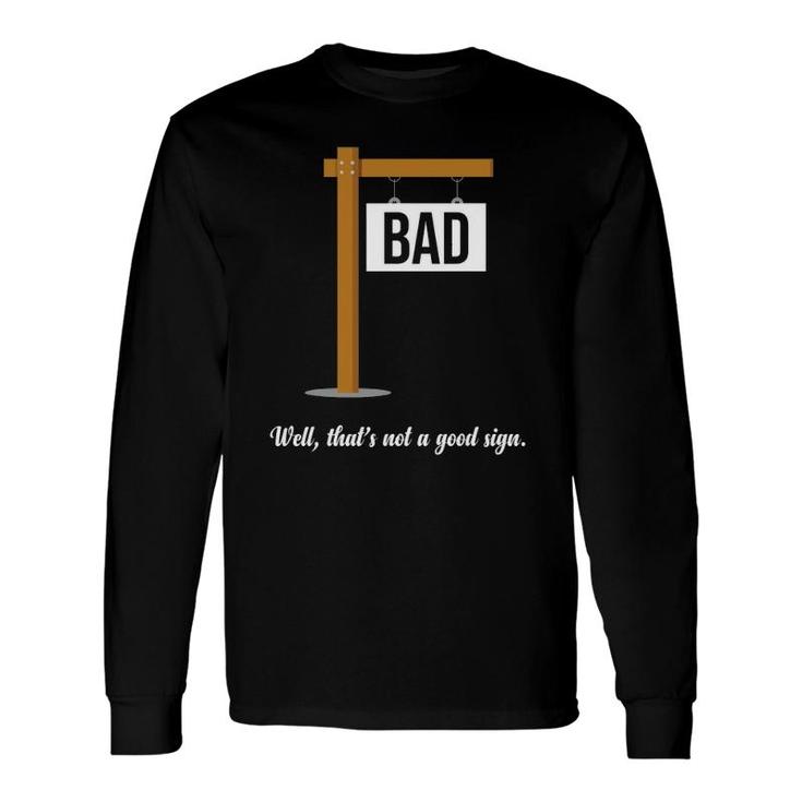Well That's Not A Good Sign Gag Sarcastic Long Sleeve T-Shirt T-Shirt