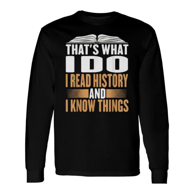 That's What I Do I Read History And Know Things Reading Long Sleeve T-Shirt T-Shirt