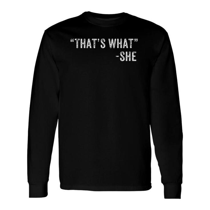 That's What She Said Dad Joke Quote Long Sleeve T-Shirt T-Shirt