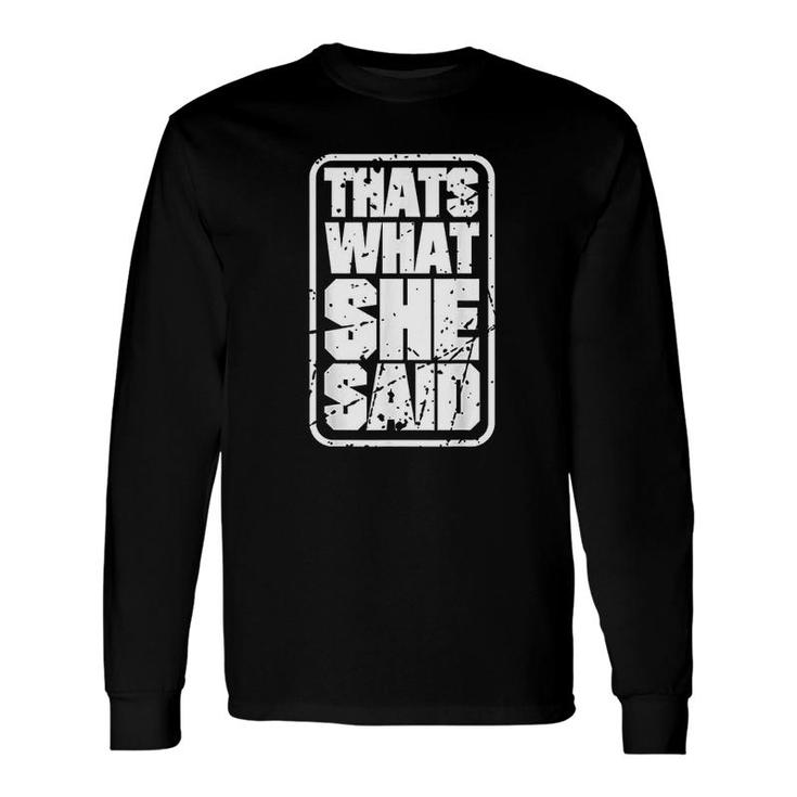 Thats What She Said Quotes Long Sleeve T-Shirt
