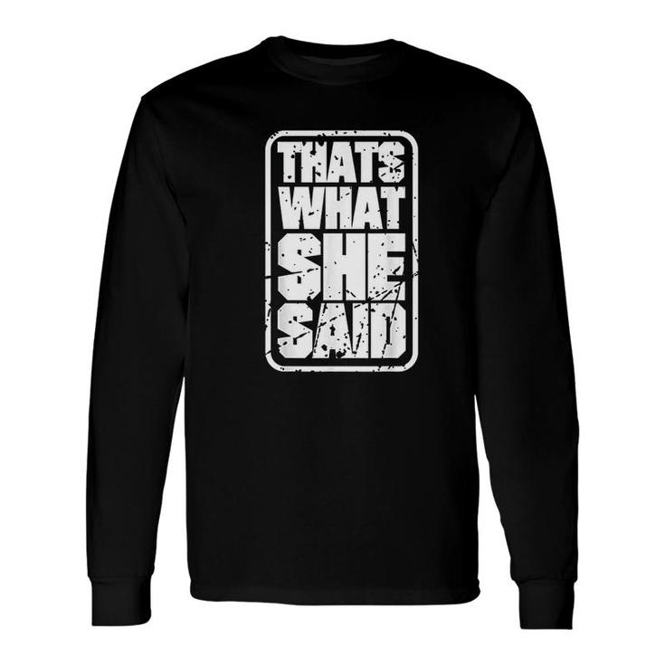 Thats What She Said Quotes Long Sleeve T-Shirt
