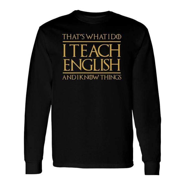 That's What I Do I Teach English And I Know Things Teacher Long Sleeve T-Shirt T-Shirt