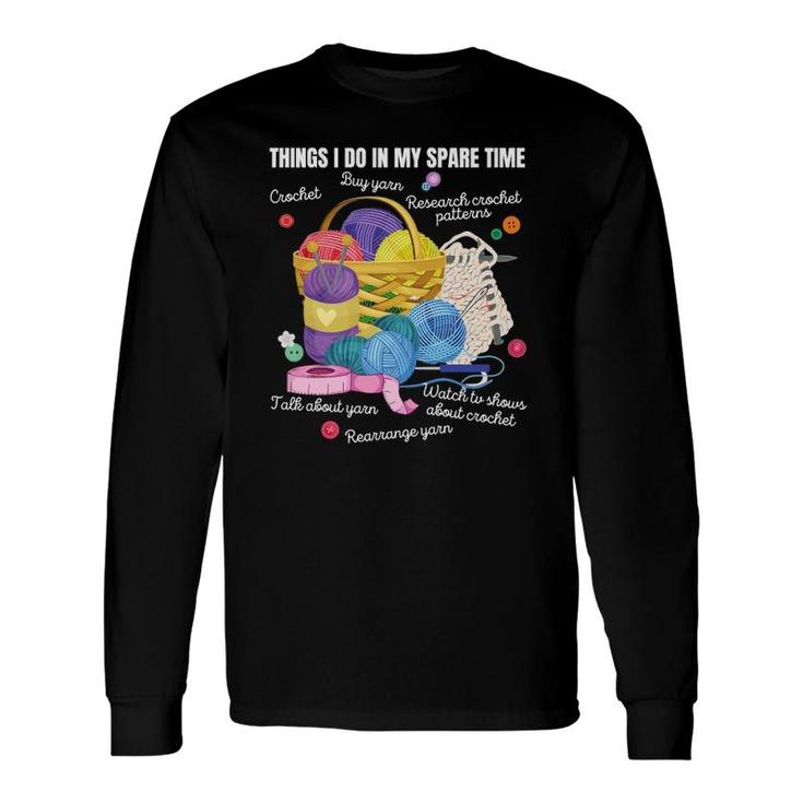 Things I Do In My Spare Time Crochet Lovers Arts And Crafts Long Sleeve T-Shirt T-Shirt