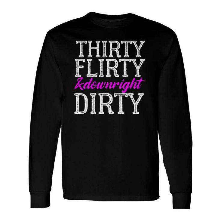 Thirty Flirty And Downright Dirty Birthday Born 1991 Long Sleeve T-Shirt T-Shirt