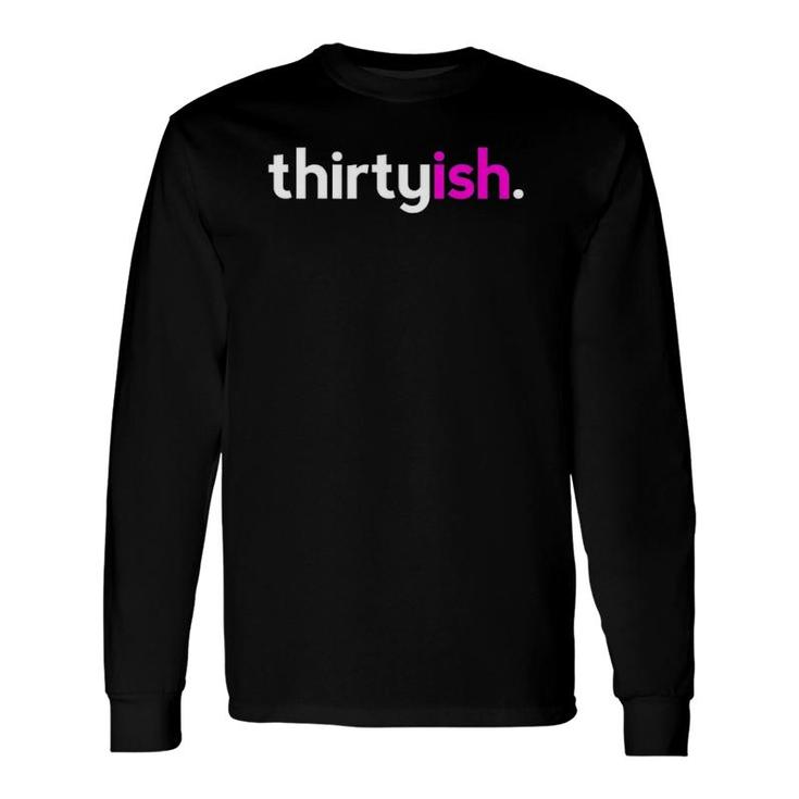 Thirtyish Birthday Ideas For Her 30Ish Pink Long Sleeve T-Shirt