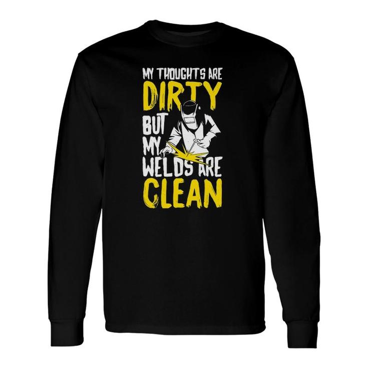 My Thoughts Are Dirty But My Welds Are Clean Welding Long Sleeve T-Shirt T-Shirt