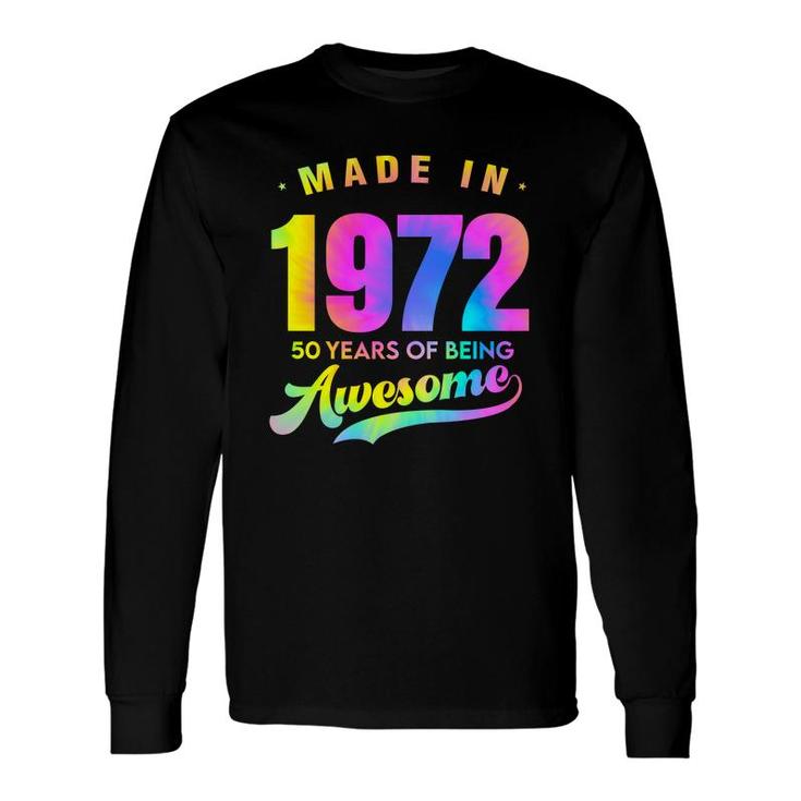 Tie Dye 50Th Birthday 50 Years Old Awesome Made In 1972 Long Sleeve T-Shirt