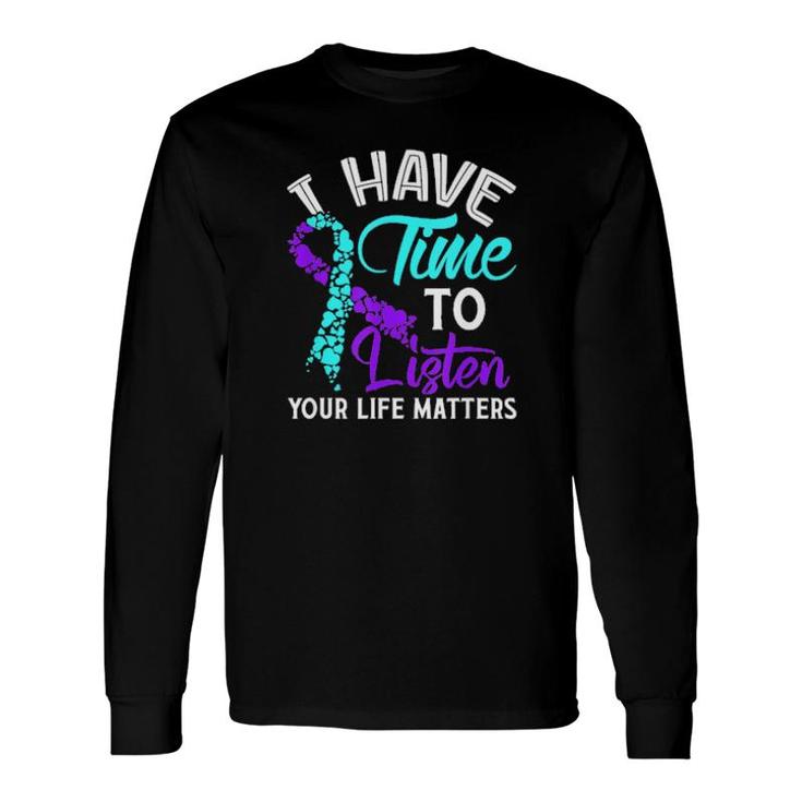 I Have Time To Listen Your Life Matters Long Sleeve T-Shirt T-Shirt