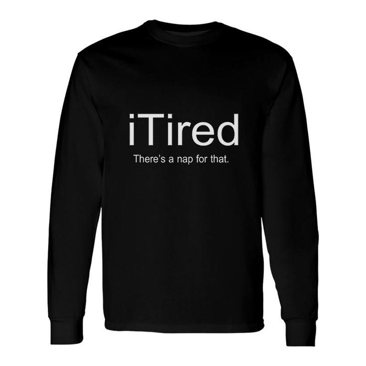 I Tired Graphic Cute Long Sleeve T-Shirt T-Shirt