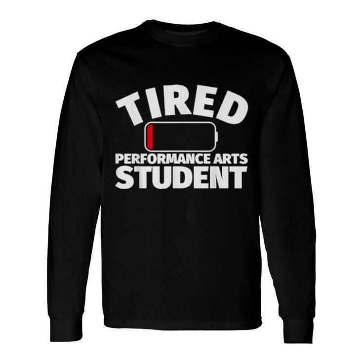 Tired Performance Arts Student Long Sleeve T-Shirt T-Shirt