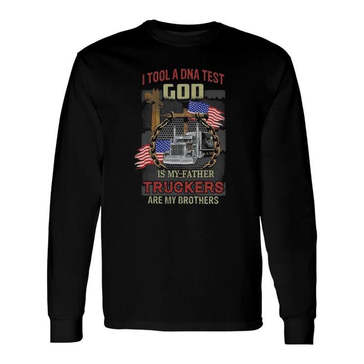 I Tool A Dna Test God Is My Father Truckers Are My Brothers Long Sleeve T-Shirt T-Shirt