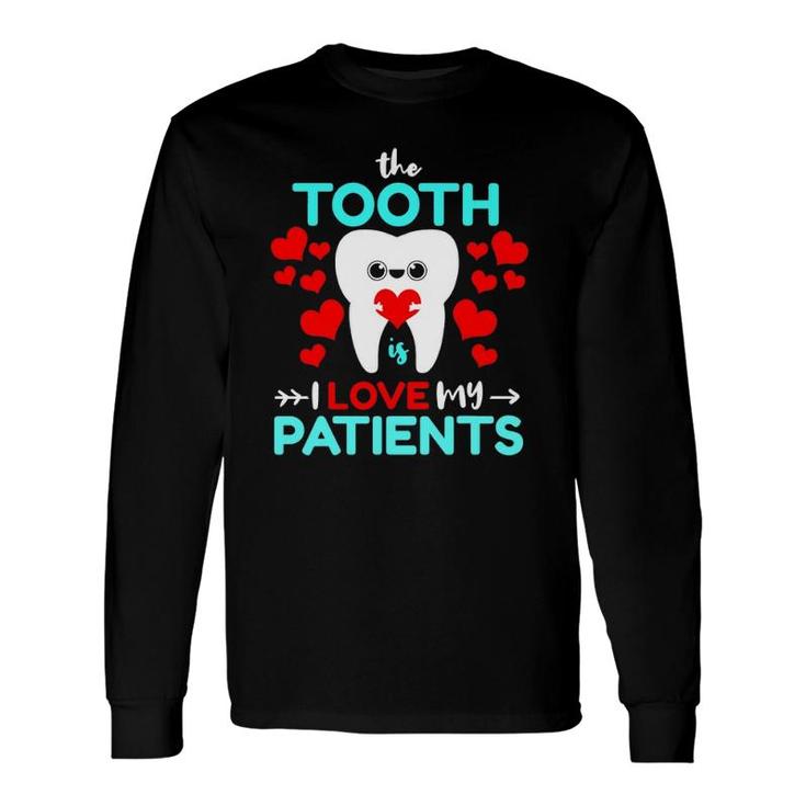 The Tooth Is I Love My Patients Valentines Day Dentist Long Sleeve T-Shirt T-Shirt