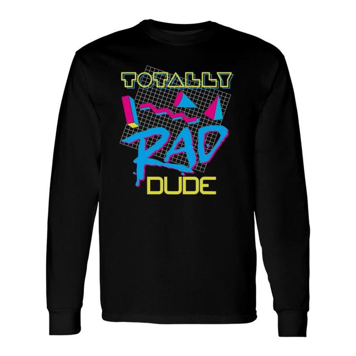 Totally Rad Dude 80S Vintage Eighties Costume Party Long Sleeve T-Shirt