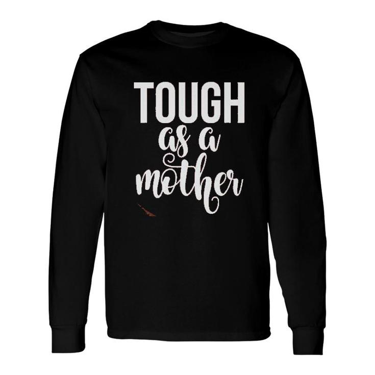 Tough As A Mother Cute Mommy Strong Mom For Mom Long Sleeve T-Shirt