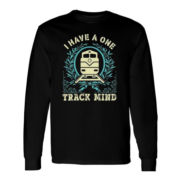 Train Worker I Have A One Track Mind Long Sleeve T-Shirt